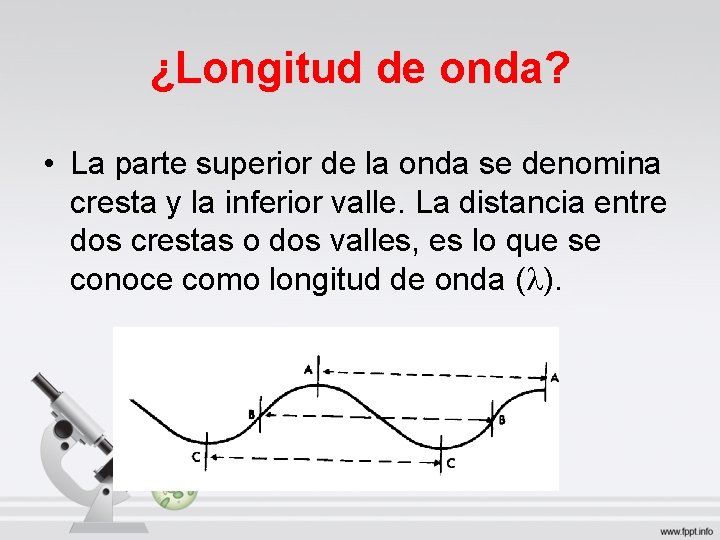 ¿Longitud de onda? • La parte superior de la onda se denomina cresta y ¿Longitud de onda? • La parte superior de la onda se denomina cresta y