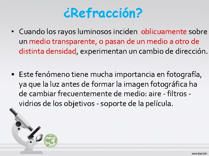 ¿Refracción? • Cuando los rayos luminosos inciden oblicuamente sobre un medio transparente, o pasan ¿Refracción? • Cuando los rayos luminosos inciden oblicuamente sobre un medio transparente, o pasan