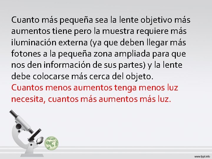 Cuanto más pequeña sea la lente objetivo más aumentos tiene pero la muestra requiere Cuanto más pequeña sea la lente objetivo más aumentos tiene pero la muestra requiere