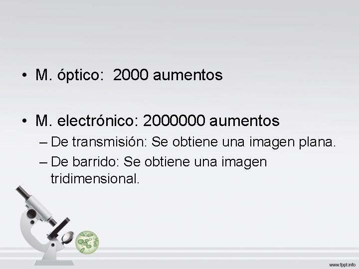 • M. óptico: 2000 aumentos • M. electrónico: 2000000 aumentos – De transmisión: • M. óptico: 2000 aumentos • M. electrónico: 2000000 aumentos – De transmisión: