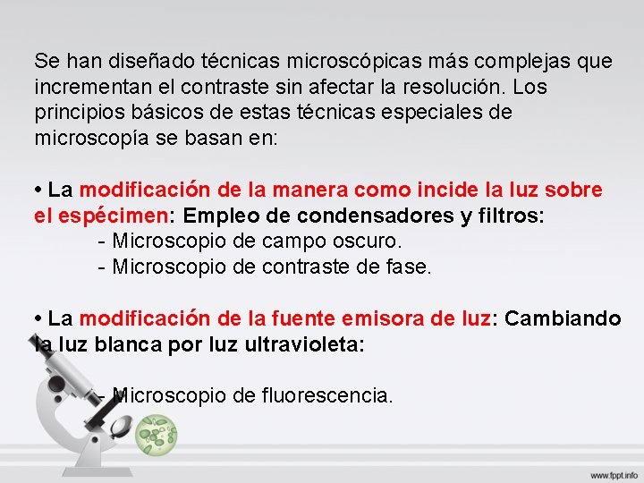 Se han diseñado técnicas microscópicas más complejas que incrementan el contraste sin afectar la Se han diseñado técnicas microscópicas más complejas que incrementan el contraste sin afectar la