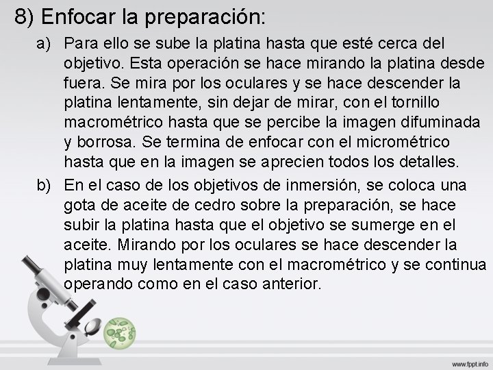 8) Enfocar la preparación: a) Para ello se sube la platina hasta que esté 8) Enfocar la preparación: a) Para ello se sube la platina hasta que esté