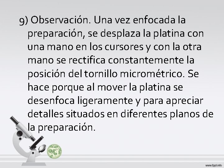 9) Observación. Una vez enfocada la preparación, se desplaza la platina con una mano 9) Observación. Una vez enfocada la preparación, se desplaza la platina con una mano