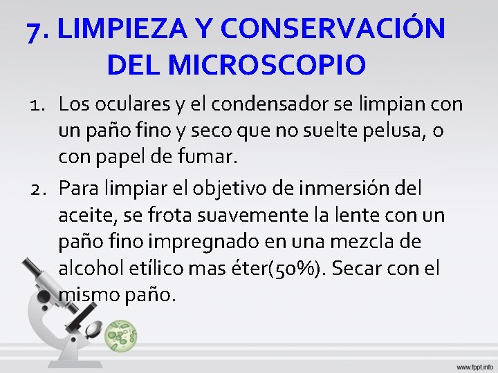 7. LIMPIEZA Y CONSERVACIÓN DEL MICROSCOPIO 1. Los oculares y el condensador se limpian 7. LIMPIEZA Y CONSERVACIÓN DEL MICROSCOPIO 1. Los oculares y el condensador se limpian