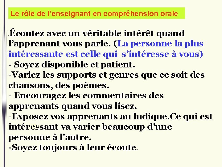 Le rôle de l’enseignant en compréhension orale Écoutez avec un véritable intérêt quand l’apprenant