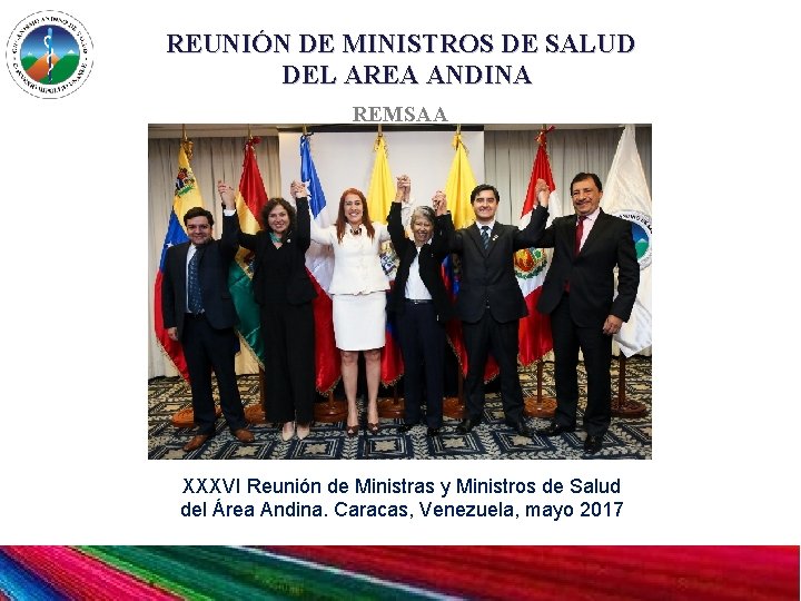 REUNIÓN DE MINISTROS DE SALUD DEL AREA ANDINA REMSAA XXXVI Reunión de Ministras y