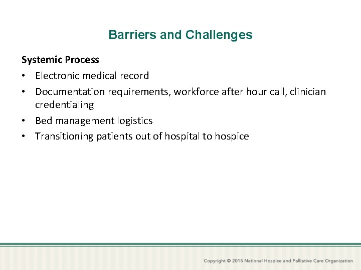 Barriers and Challenges Systemic Process • Electronic medical record • Documentation requirements, workforce after