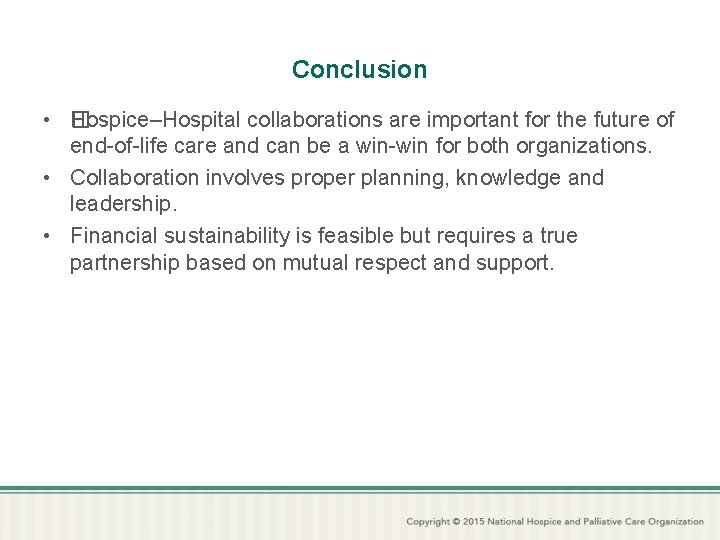 Conclusion • H �ospice–Hospital collaborations are important for the future of end-of-life care and