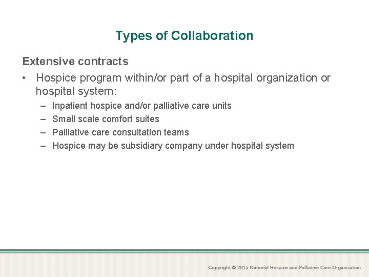 Types of Collaboration Extensive contracts • Hospice program within/or part of a hospital organization