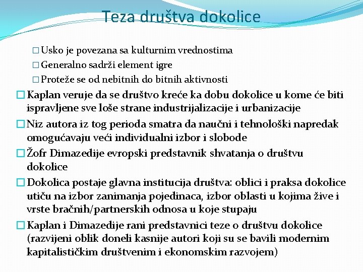 Teza društva dokolice � Usko je povezana sa kulturnim vrednostima � Generalno sadrži element