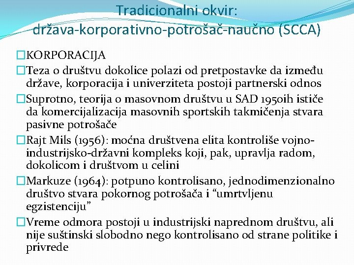 Tradicionalni okvir: država-korporativno-potrošač-naučno (SCCA) �KORPORACIJA �Teza o društvu dokolice polazi od pretpostavke da između