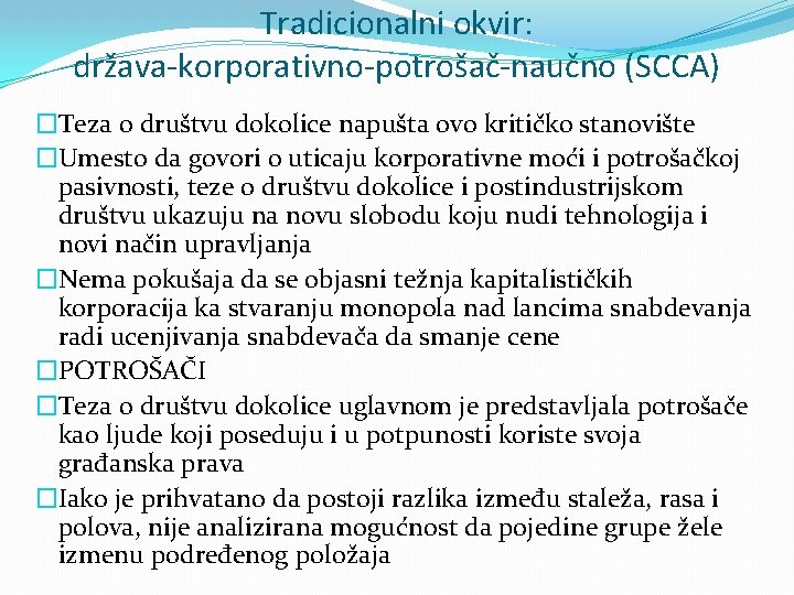 Tradicionalni okvir: država-korporativno-potrošač-naučno (SCCA) �Teza o društvu dokolice napušta ovo kritičko stanovište �Umesto da