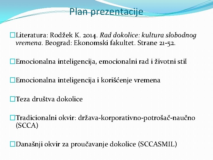 Plan prezentacije �Literatura: Rodžek K. 2014. Rad dokolice: kultura slobodnog vremena. Beograd: Ekonomski fakultet.
