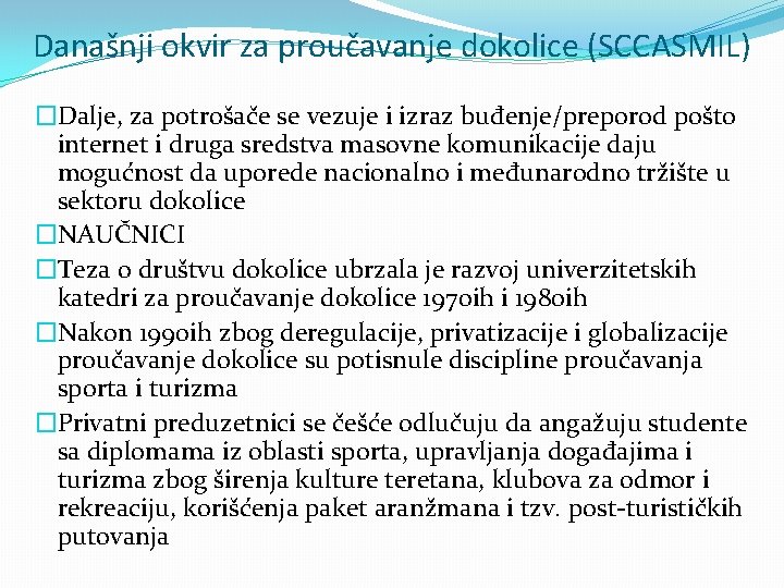 Današnji okvir za proučavanje dokolice (SCCASMIL) �Dalje, za potrošače se vezuje i izraz buđenje/preporod