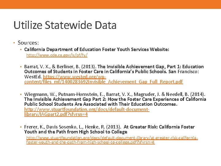 Utilize Statewide Data • Sources: • California Department of Education Foster Youth Services Website: