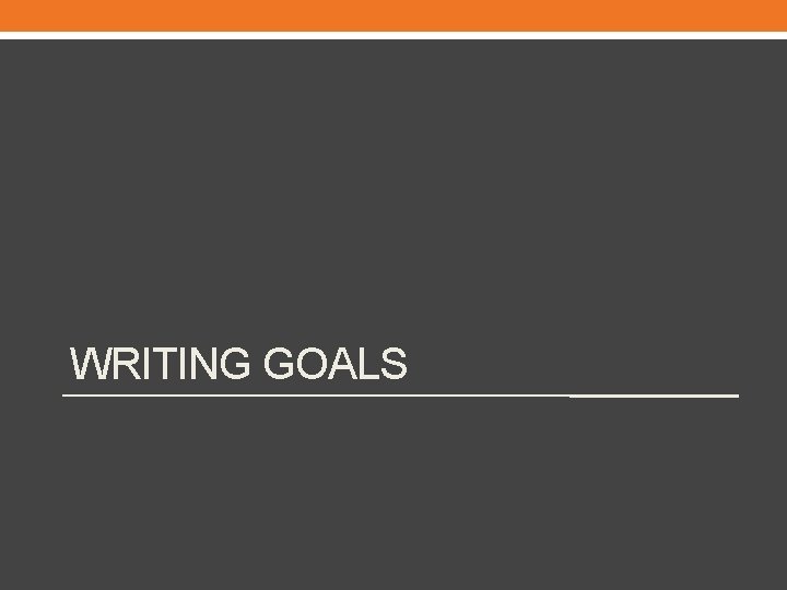 WRITING GOALS 