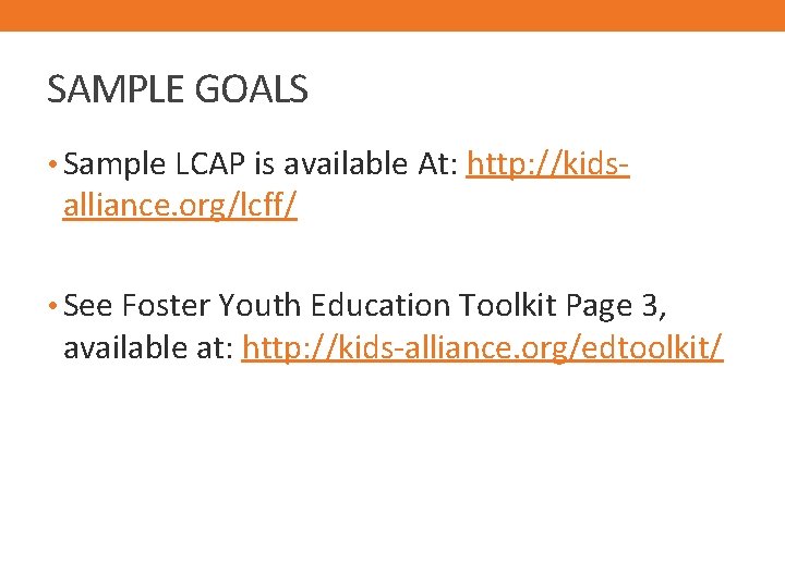 SAMPLE GOALS • Sample LCAP is available At: http: //kids- alliance. org/lcff/ • See