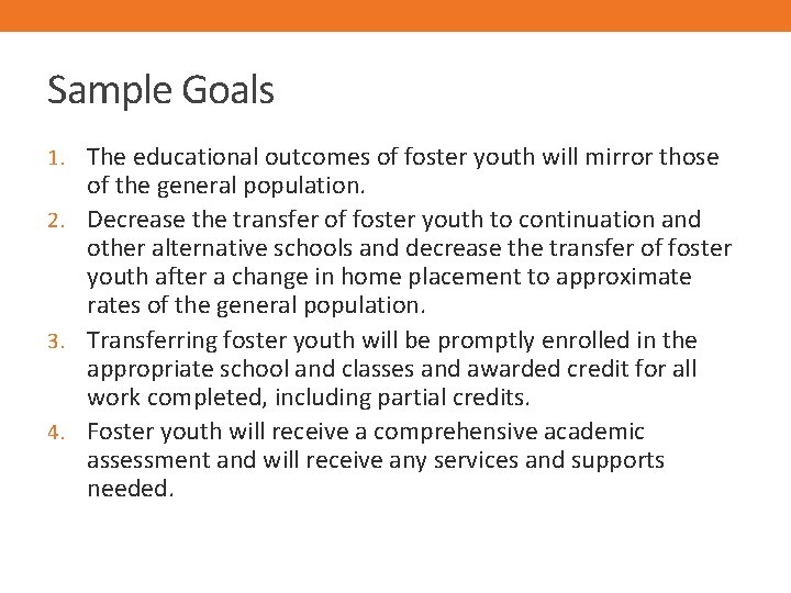 Sample Goals 1. The educational outcomes of foster youth will mirror those of the