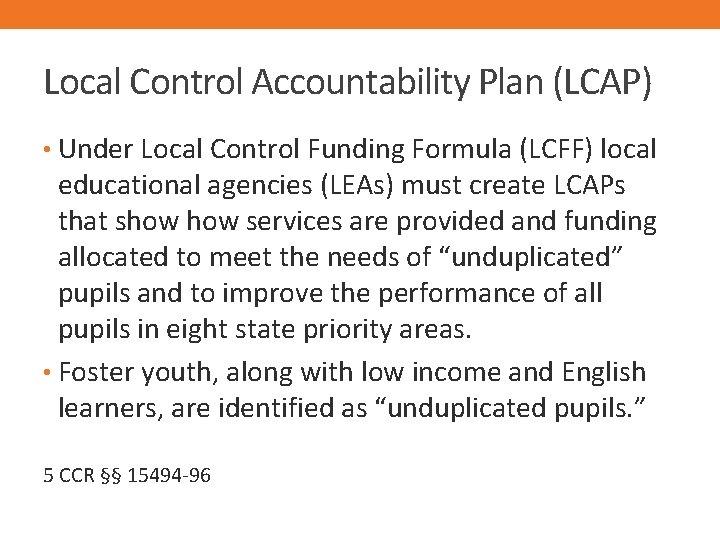 Local Control Accountability Plan (LCAP) • Under Local Control Funding Formula (LCFF) local educational