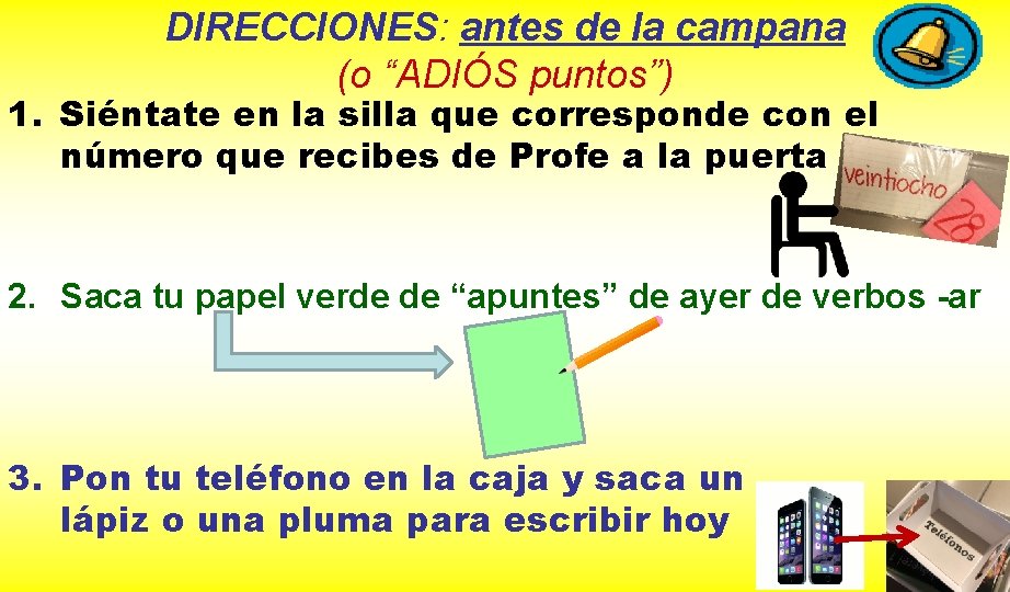 DIRECCIONES: antes de la campana (o “ADIÓS puntos”) 1. Siéntate en la silla que