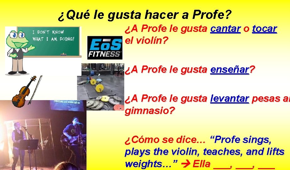 ¿Qué le gusta hacer a Profe? ¿A Profe le gusta cantar o tocar el