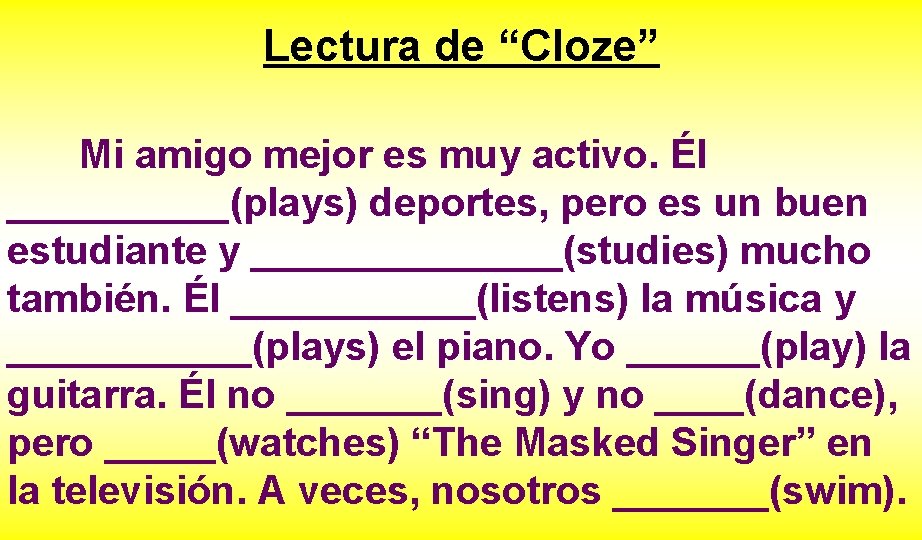 Lectura de “Cloze” Mi amigo mejor es muy activo. Él _____(plays) deportes, pero es