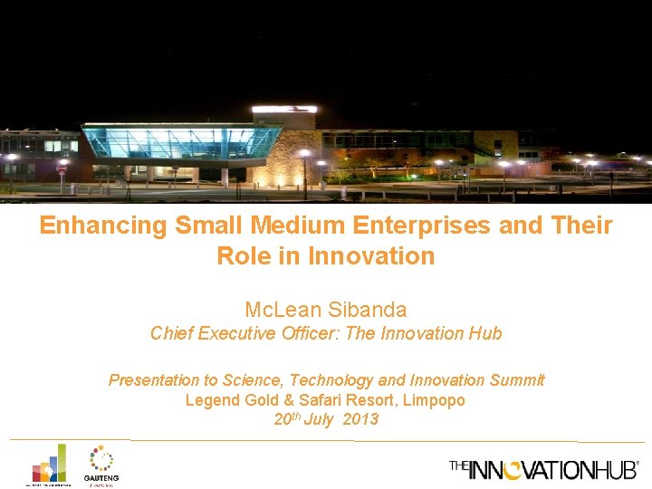 Enhancing Small Medium Enterprises and Their Role in Innovation Mc. Lean Sibanda Chief Executive