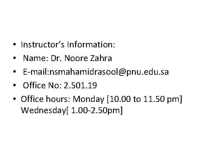  • • • Instructor’s Information: Name: Dr. Noore Zahra E-mail: nsmahamidrasool@pnu. edu. sa