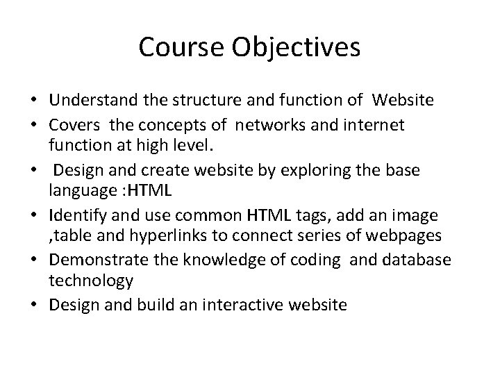 Course Objectives • Understand the structure and function of Website • Covers the concepts