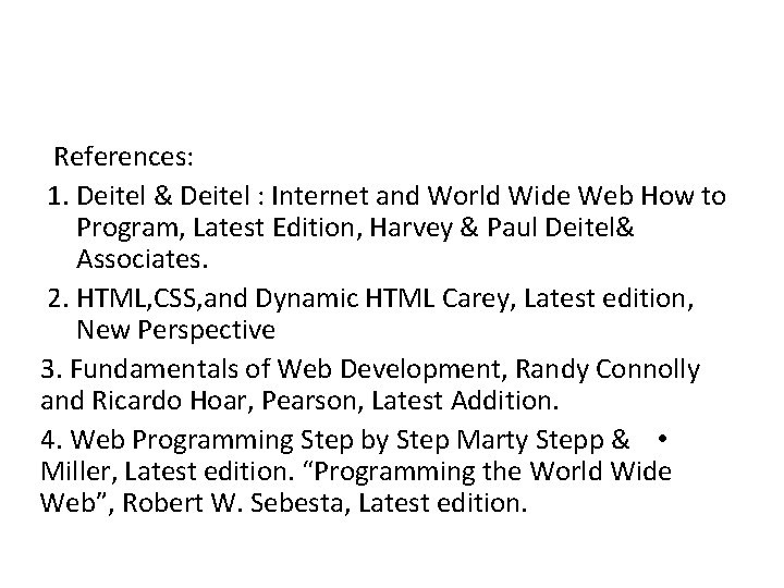  References: 1. Deitel & Deitel : Internet and World Wide Web How to
