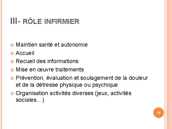 III- RÔLE INFIRMIER Maintien santé et autonomie Accueil Recueil des informations Mise en œuvre