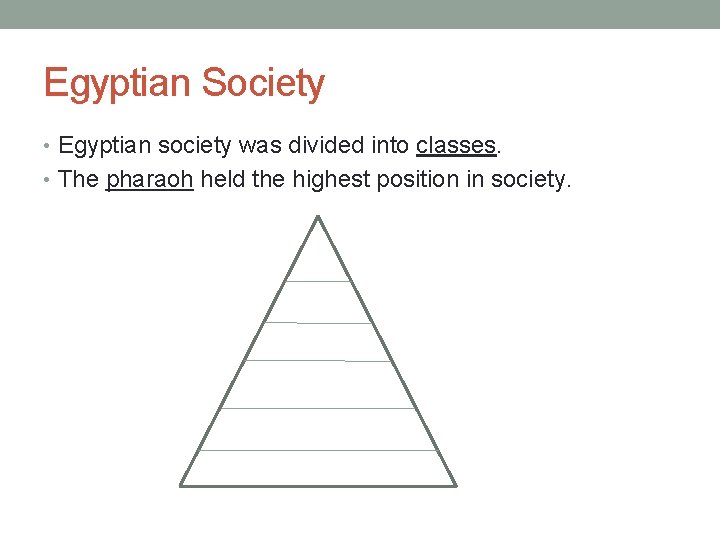 Egyptian Society • Egyptian society was divided into classes. • The pharaoh held the