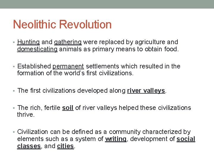 Neolithic Revolution • Hunting and gathering were replaced by agriculture and domesticating animals as