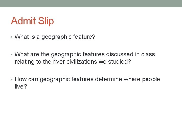 Admit Slip • What is a geographic feature? • What are the geographic features