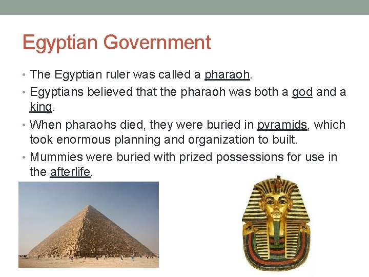 Egyptian Government • The Egyptian ruler was called a pharaoh. • Egyptians believed that