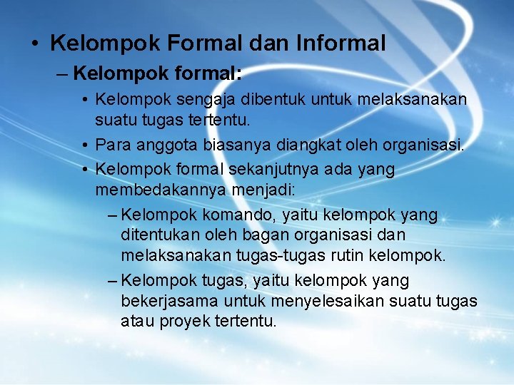  • Kelompok Formal dan Informal – Kelompok formal: • Kelompok sengaja dibentuk untuk