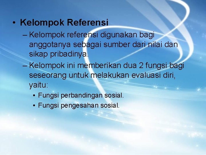  • Kelompok Referensi – Kelompok referensi digunakan bagi anggotanya sebagai sumber dari nilai
