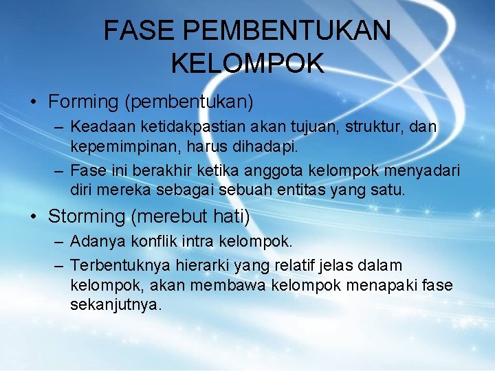 FASE PEMBENTUKAN KELOMPOK • Forming (pembentukan) – Keadaan ketidakpastian akan tujuan, struktur, dan kepemimpinan,