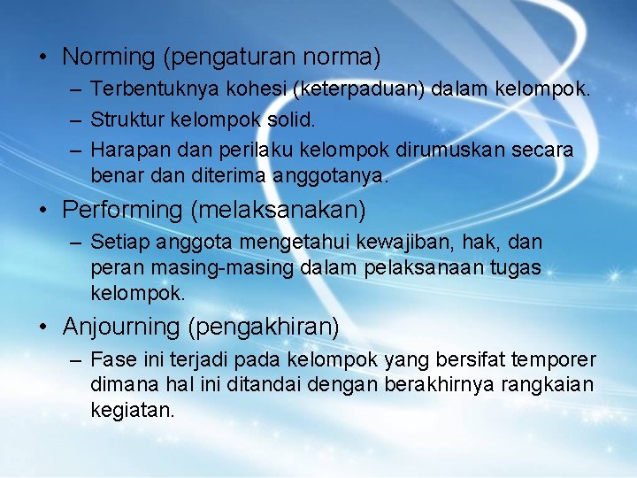  • Norming (pengaturan norma) – Terbentuknya kohesi (keterpaduan) dalam kelompok. – Struktur kelompok