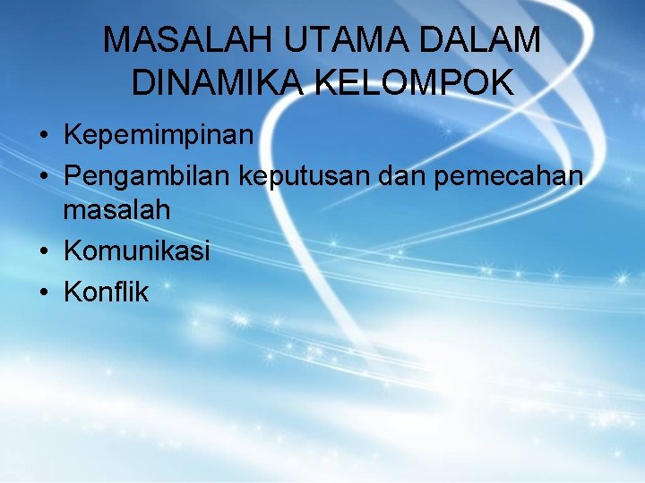 MASALAH UTAMA DALAM DINAMIKA KELOMPOK • Kepemimpinan • Pengambilan keputusan dan pemecahan masalah •