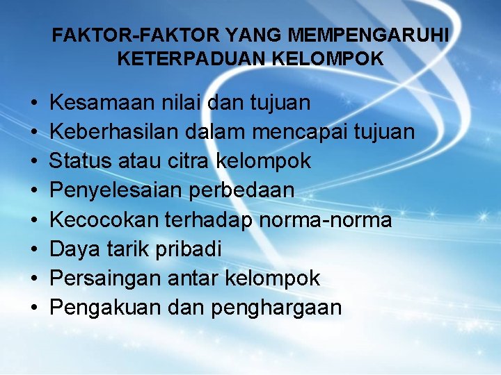 FAKTOR-FAKTOR YANG MEMPENGARUHI KETERPADUAN KELOMPOK • • Kesamaan nilai dan tujuan Keberhasilan dalam mencapai