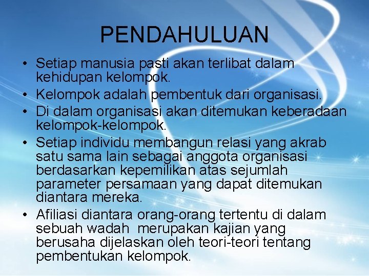 PENDAHULUAN • Setiap manusia pasti akan terlibat dalam kehidupan kelompok. • Kelompok adalah pembentuk