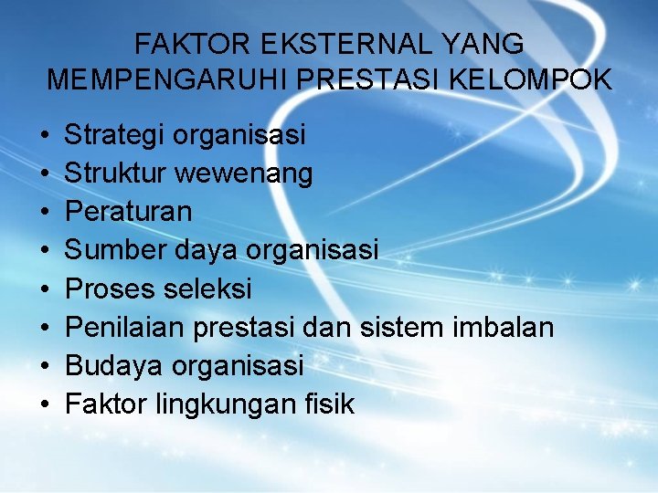 FAKTOR EKSTERNAL YANG MEMPENGARUHI PRESTASI KELOMPOK • • Strategi organisasi Struktur wewenang Peraturan Sumber