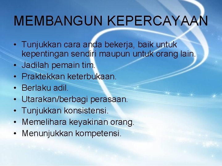 MEMBANGUN KEPERCAYAAN • Tunjukkan cara anda bekerja, baik untuk kepentingan sendiri maupun untuk orang