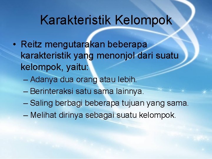 Karakteristik Kelompok • Reitz mengutarakan beberapa karakteristik yang menonjol dari suatu kelompok, yaitu: –