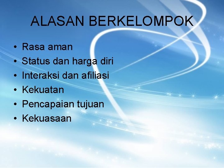 ALASAN BERKELOMPOK • • • Rasa aman Status dan harga diri Interaksi dan afiliasi