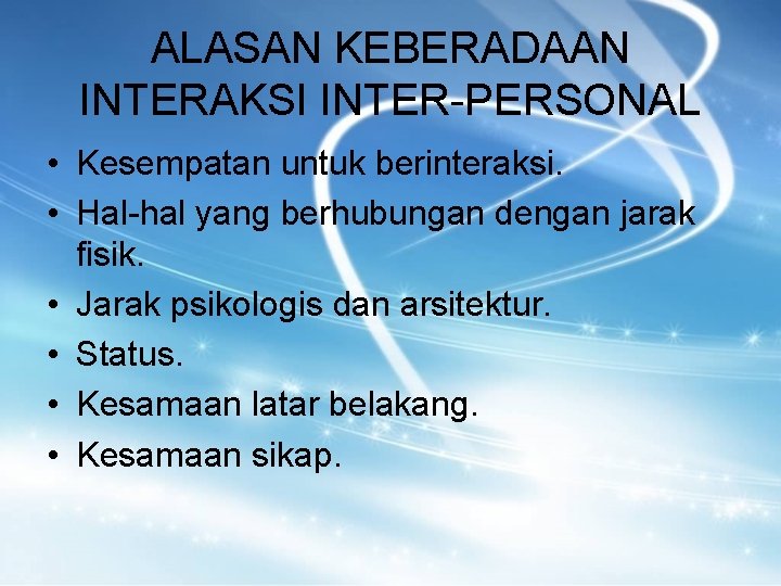 ALASAN KEBERADAAN INTERAKSI INTER-PERSONAL • Kesempatan untuk berinteraksi. • Hal-hal yang berhubungan dengan jarak