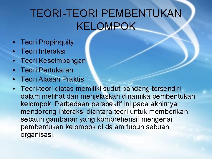 TEORI-TEORI PEMBENTUKAN KELOMPOK • • • Teori Propinquity Teori Interaksi Teori Keseimbangan Teori Pertukaran