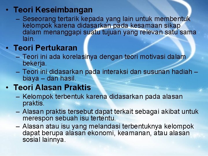 • Teori Keseimbangan – Seseorang tertarik kepada yang lain untuk membentuk kelompok karena