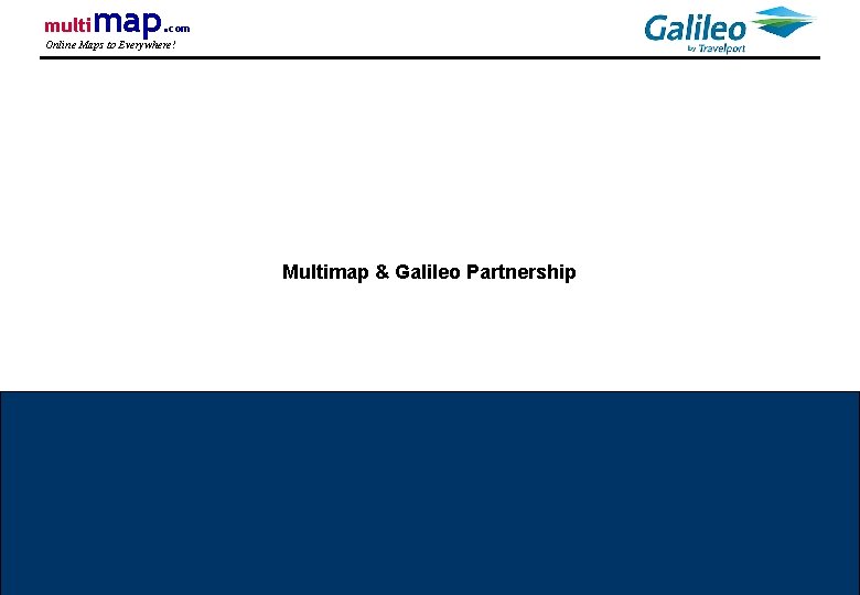 multi map. com Online Maps to Everywhere! Multimap & Galileo Partnership Page 19 